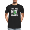 You Are Not Alone Men’s Premium Organic T-Shirt - black